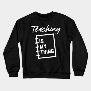 Teaching is my thing Crewneck Sweatshirt